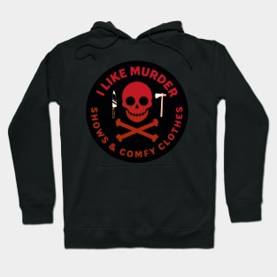 I Like Murder Shows and Comfy Clothes [Mixed Media] Hoodie